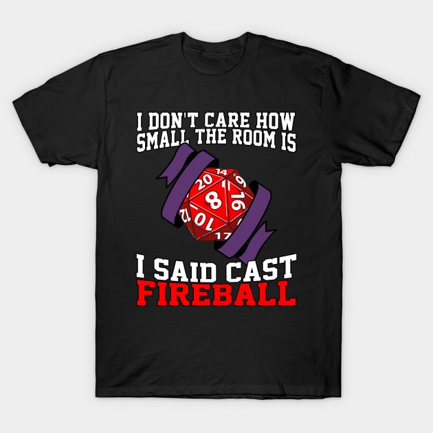 I Don't Care How Small The Room Is, I Said Cast Fireball T-Shirt by Lean Mean Meme Machine